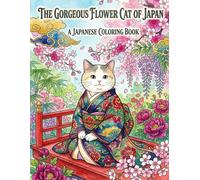 THE GORGEOUS FLOWER CAT OF JAPAN: A JAPANESE COLORING BOOK