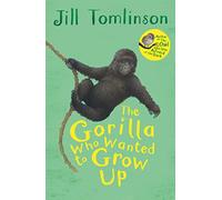 The Gorilla Who Wanted to Grow Up: The heartwarming illustrated animal adventure for children ages 5+ (Jill Tomlinson's Favourite Animal Tales)