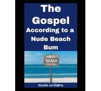 The Gospel…According to a Nude Beach Bum: Insights, Wisdom, and Laughter as a Woman at a Nude Beach!: 60 (The Nude Living Chronicles)