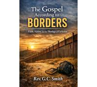 The Gospel According to Borders: Faith, Nation, and the Theology of Exclusion (Until All Are Free)