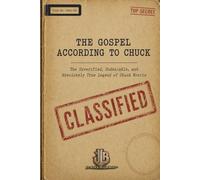The Gospel According To Chuck: The Unverified, Undeniable, and Absolutely True Legend of Chuck Norris