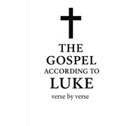 The Gospel according to Luke, verse by verse