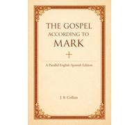 The Gospel According to Mark: A Parallel English-Spanish Edition