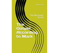 The Gospel According to Mark: The Messianic Secret (Covenantal Exegesis of the New Testament: A Commentary Series by Dr. Nathan Ogan)