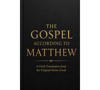 The Gospel According to Matthew: A Fresh English Translation from the Original Koine Greek • Volume 1 (The Original Bible Translation Series)