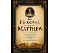The Gospel According to Matthew: The King, the Kingdom, and the Formation of a Faithful Ecclesia (Kingdom War College Bible Commentary Library)