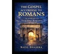 The Gospel According to Romans: An Overview for Teaching Romans (Expository Homiletics)