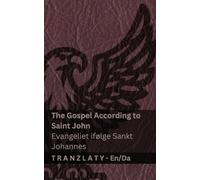 The Gospel According to Saint John / Evangeliet ifølge Sankt Johannes (The Bible / Bibelen): Tranzlaty English Dansk