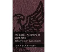 The Gospel According to Saint John / Johanneksen evankeliumi (The Bible / Raamattu): Tranzlaty English Suomi
