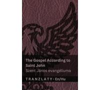 The Gospel According to Saint John / Szent János evangéliuma (The Bible / A Biblia): Tranzlaty English Magyar