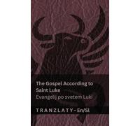 The Gospel According to Saint Luke / Evangelij po svetem Luki (The Bible / Biblija): Tranzlaty English Slovensčina