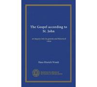 The Gospel according to St. John: an inquiry into its genesis and historical value