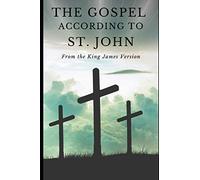 The Gospel According to St. John: From the King James Version