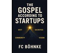 THE GOSPEL ACCORDING TO STARTUPS