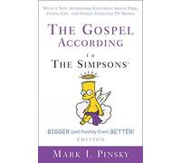 The Gospel according to The Simpsons, Bigger and Possibly Even Better! Edition: With a New Afterword Exploring South Park, Family Guy, & Other Animated TV Shows