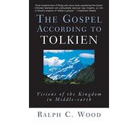 The Gospel According to Tolkien: Visions of the Kingdom in Middle-Earth
