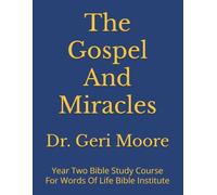 The Gospel And Miracles: Year Two Bible Study Course For Words Of Life Bible Institute
