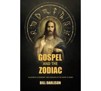 THE GOSPEL AND THE ZODIAC: Allegorical Astronomy and Astrology in the Gospel of Mark