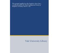 The gospel applied to the fugitive slave law :: a sermon preached to the Third Congregational Society of Hingham, on Sunday, March 2, 1851