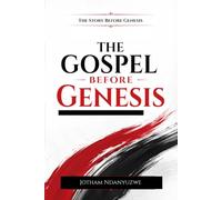 The Gospel Before Genesis: The History Before Genesis