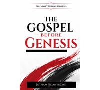 The Gospel Before Genesis: The History Before Genesis