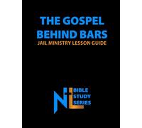 The Gospel Behind Bars: Jail Ministry Lesson Guide (Northern Light Ministry Bible Study Series)