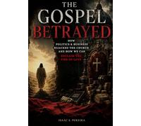 The Gospel Betrayed: How Politics and Business Hijacked the Church and How We Can Reclaim the Fire of Love