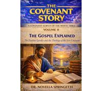 The Gospel Explained - The Pauline Epistles and the Theology of the New Covenant (The Covenant Story)