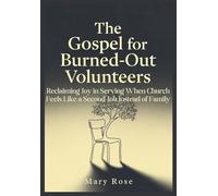 The Gospel for Burned-Out Volunteers Reclaiming Joy in Serving When Church Feels Like a Second Job Instead of Family