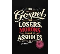 The Gospel for Losers, Morons and Assholes (The Gospel for Assholes, Morons and Losers)