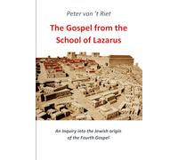The Gospel from the School of Lazarus: An Inquiry into the Jewish Origin of the Fourth Gospel