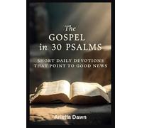 The Gospel in 30 Psalms Short Daily Devotions That Point to Good News