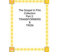 The Gospel In Film Collection Part 2: Transformers & Tron: Volume 2