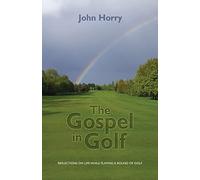 The Gospel in Golf: Reflections on Life While Playing a Round of Golf