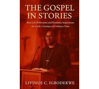 THE GOSPEL IN STORIES: Real-Life Reflections and Homiletic Inspirations for Cycle A Sundays of Ordinary Time