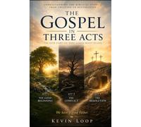 The Gospel in Three Acts:: Rediscovering the Story You Were Born Into