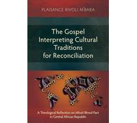 The Gospel Interpreting Cultural Traditions for Reconciliation: A Theological Reflection on Mbuki Blood Pact in Central African Republic (Studies in Public Theology)