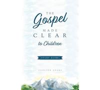 The Gospel Made Clear to Children Study Guide