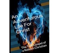 The Gospel of a Reborn Christian - 8.5x11 (HardCover): An Adventurous Life 4 Christ (#AdventurousLife4Christ)