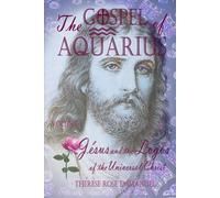 The Gospel of Aquarius Volume 1: Jesus and the Logos of the Universal Christ
