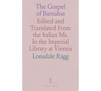 The Gospel of Barnabas: Edited and Translated From the Italian Ms. In the Imperial Library at Vienna