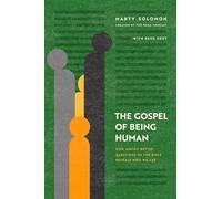 The Gospel of Being Human: How Asking Better Questions of the Bible Reveals Who We Are