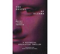 The Gospel of Eliana: A Dual - Timeline Thriller of a Lost Gospel and Hidden Art