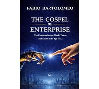 The Gospel of Enterprise: Ten Conversations on Work, Talent and Ethics in the Age of AI