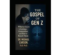 The Gospel of Gen Z: Why the Church Is Losing a Generation and How to Reach Them (THE GEN Z GOSPEL TRILOGY)