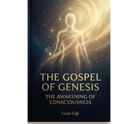 THE GOSPEL OF GENESIS: THE AWAKENING OF CONSCIOUSNESS