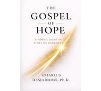 The Gospel Of Hope: FINDING LIGHT IN TIMES OF DARKNESS