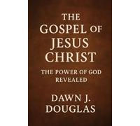 The Gospel of Jesus Christ: The Power of God Revealed