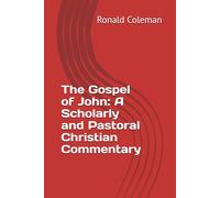 The Gospel of John: A Scholarly and Pastoral Christian Commentary