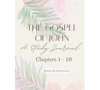 The Gospel of John: A Study Journal: Chapters 1 - 10